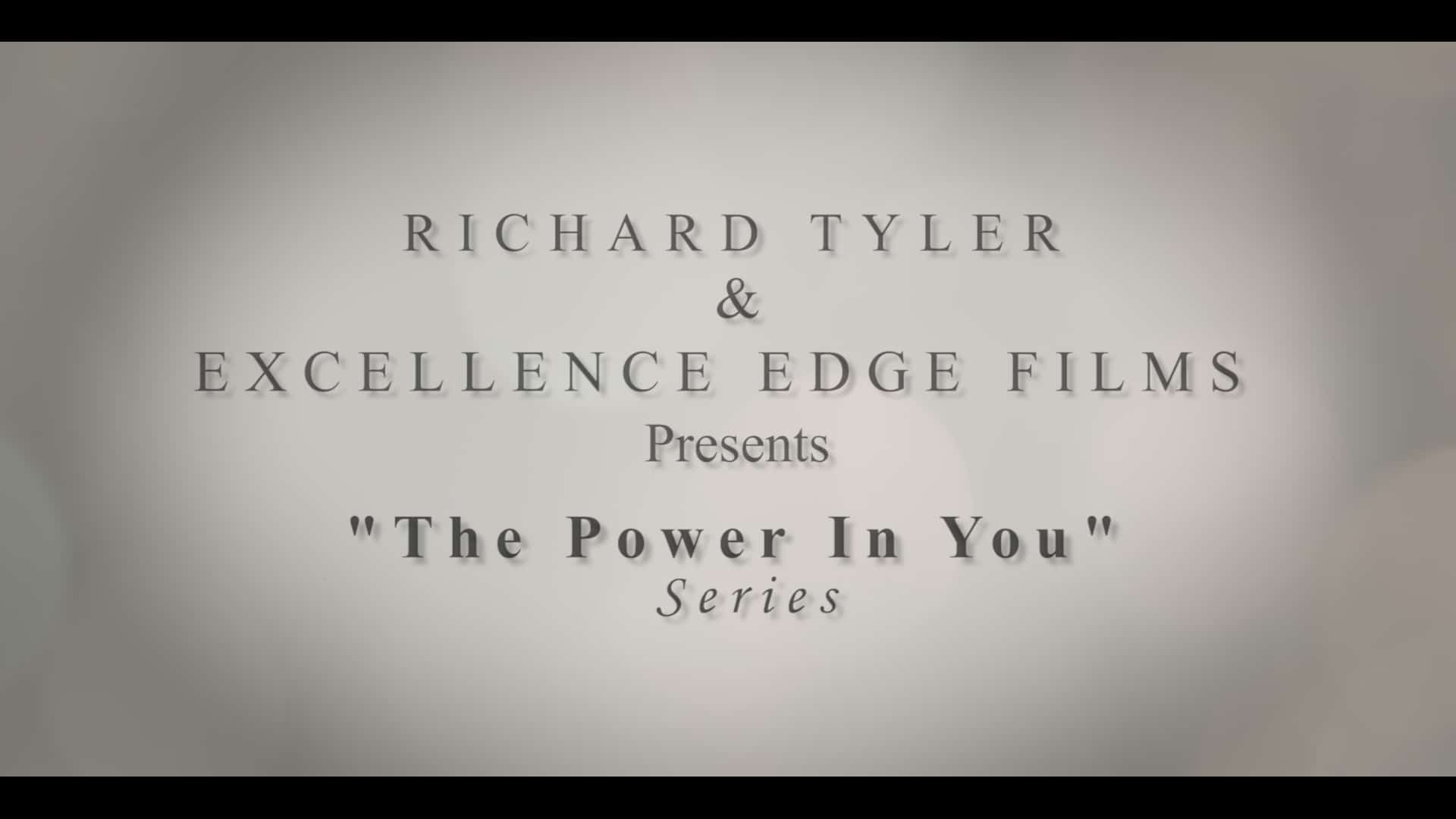 Best-Selling Author, Filmmaker, the World's Top Sales Expert and Entrepreneur, Richard Tyler and Excellence Edge Films Release Inspirational Short Film the Series Title is The Power in You